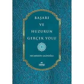 Başarı ve Huzurun Gerçek Yolu Necmeddin Salihoğlu