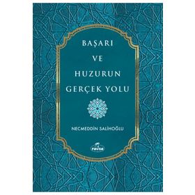 Başarı ve Huzurun Gerçek Yolu Necmeddin Salihoğlu