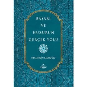 Başarı ve Huzurun Gerçek Yolu Necmeddin Salihoğlu