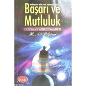 BAŞARI VE MUTLULUK DÜNYA VE AHIRET SAADETI - H. ALI BILGINER