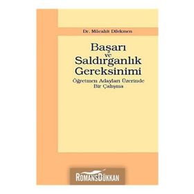 BAŞARI VE SALDIRGANLIK GEREKSINIMI ÖĞRETMEN ADAYLARI ÜZERİNDE BIR ÇALIŞMA - MÜCAHİT DIKMEN