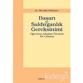 BAŞARI VE SALDIRGANLIK GEREKSINIMI ÖĞRETMEN ADAYLARI ÜZERİNDE BIR ÇALIŞMA - MÜCAHİT DIKMEN
