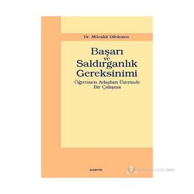 BAŞARI VE SALDIRGANLIK GEREKSINIMI ÖĞRETMEN ADAYLARI ÜZERİNDE BIR ÇALIŞMA - MÜCAHİT DIKMEN