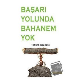 Başarı Yolunda Bahanem Yok - Hamza Uğurlu