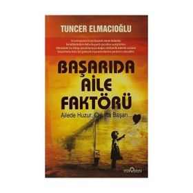 BAŞARIDA AILE FAKTÖRÜ AILEDE HUZUR, OKULDA BAŞARI - TUNCER ELMACIOĞLU