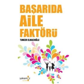 BAŞARIDA AILE FAKTÖRÜ AILEDE HUZUR, OKULDA BAŞARI - TUNCER ELMACIOĞLU