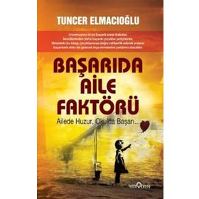 BAŞARIDA AILE FAKTÖRÜ AILEDE HUZUR, OKULDA BAŞARI - TUNCER ELMACIOĞLU