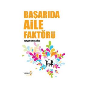 BAŞARIDA AILE FAKTÖRÜ AILEDE HUZUR, OKULDA BAŞARI - TUNCER ELMACIOĞLU