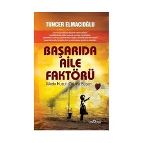 BAŞARIDA AILE FAKTÖRÜ AILEDE HUZUR, OKULDA BAŞARI - TUNCER ELMACIOĞLU