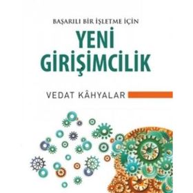 Başarılı Bir İşletme İçin Yeni Girişimcilik - Vedat Kahyalar