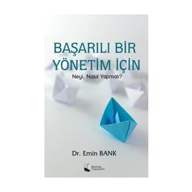 Başarılı Bir Yönetim için Neyi Nasıl Yapmalı? - Emin Bank