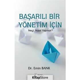 Başarılı Bir Yönetim için Neyi Nasıl Yapmalı? - Emin Bank