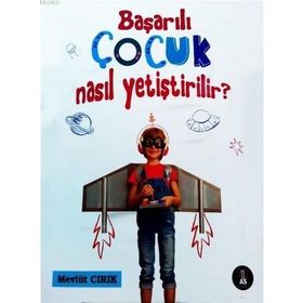 Başarılı Çocuk Nasıl Yetiştirilir? - Mevlüt Cırık