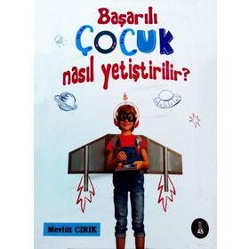 Başarılı Çocuk Nasıl Yetiştirilir? - Mevlüt Cırık