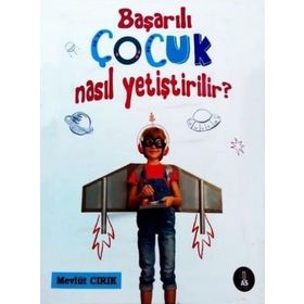 Başarılı Çocuk Nasıl Yetiştirilir? - Mevlüt Cırık