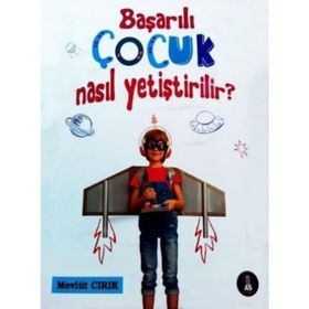 Başarılı Çocuk Nasıl Yetiştirilir? - Mevlüt Cırık