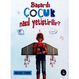 Başarılı Çocuk Nasıl Yetiştirilir? - Mevlüt Cırık