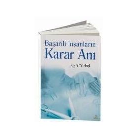 BAŞARILI İNSANLARIN KARAR ANI - FIKRI TÜRKEL
