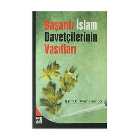 BAŞARILI İSLAM DAVETÇİLERİNİN VASIFLARI - SALIH BIN MUHAMMED