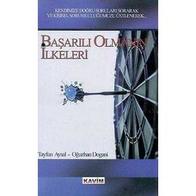 BAŞARILI OLMANIN İLKELERİ - TAYFUN AYSAL; OĞUZHAN DOGANI