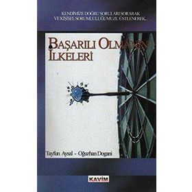 BAŞARILI OLMANIN İLKELERİ - TAYFUN AYSAL; OĞUZHAN DOGANI