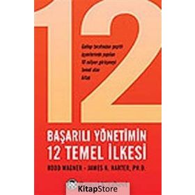 BAŞARILI YÖNETİMİN 12 TEMEL İLKESİ - R. WAGNER, JAMES K. HARTER