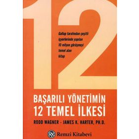 BAŞARILI YÖNETİMİN 12 TEMEL İLKESİ - R. WAGNER, JAMES K. HARTER