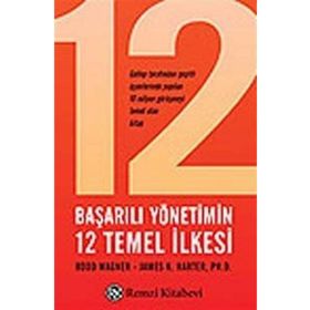BAŞARILI YÖNETİMİN 12 TEMEL İLKESİ - R. WAGNER, JAMES K. HARTER