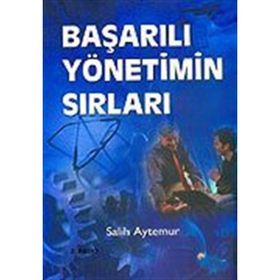 BAŞARILI YÖNETİMİN SIRLARI - SALIH AYTEMUR