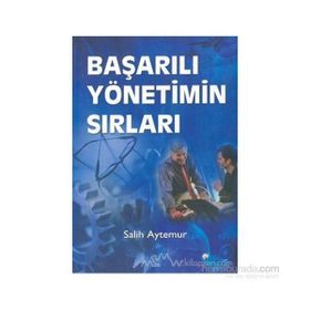 BAŞARILI YÖNETİMİN SIRLARI - SALIH AYTEMUR