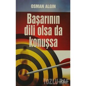 BAŞARININ DILI OLSA DA KONUŞSA - OSMAN ALGIN