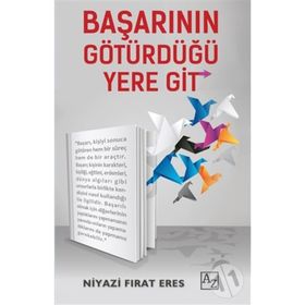 Başarının Götürdüğü Yere Git - Niyazi Fırat Eres