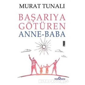 Başarıya Götüren Anne Baba - Murat Tunalı - Yediveren Yayınları