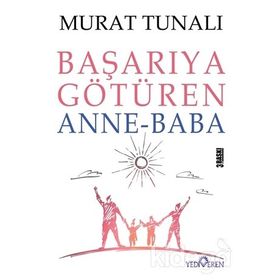 Başarıya Götüren Anne Baba - Murat Tunalı - Yediveren Yayınları