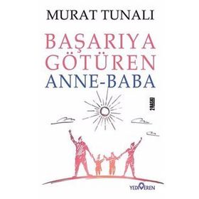 Başarıya Götüren Anne Baba - Murat Tunalı - Yediveren Yayınları