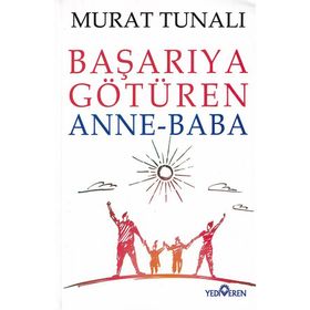 Başarıya Götüren Anne Baba - Murat Tunalı - Yediveren Yayınları