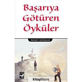 Başarıya Götüren Öyküler - Ahmet Alpaslan
