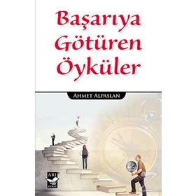 Başarıya Götüren Öyküler - Ahmet Alpaslan