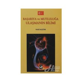 BAŞARIYA VE MUTLULUĞA ULAŞMANIN BILIMI - RABI BAŞTÜRK