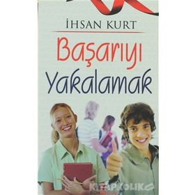 Başarıyı Yakalamak - İhsan Kurt