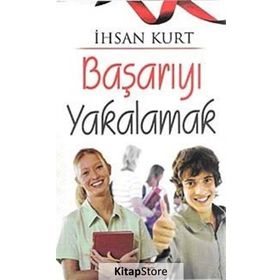 Başarıyı Yakalamak - İhsan Kurt
