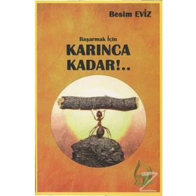 Başarmak İçin Karınca Kadar!.. - Besim Eviz