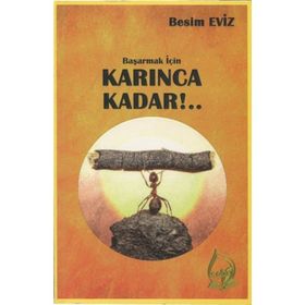 Başarmak İçin Karınca Kadar!.. - Besim Eviz