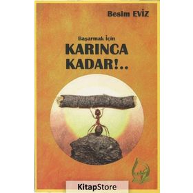 Başarmak İçin Karınca Kadar!.. - Besim Eviz