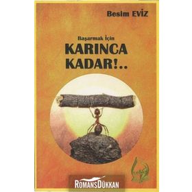 Başarmak İçin Karınca Kadar!.. - Besim Eviz