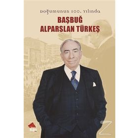Başbuğ Alparslan Türkeş / Prof. Dr. E. Semih Yalçın