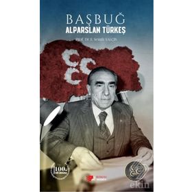 Başbuğ Alparslan Türkeş / Prof. Dr. E. Semih Yalçın