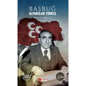 Başbuğ Alparslan Türkeş / Prof. Dr. E. Semih Yalçın