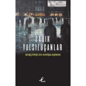 Başçarşı’da Karşılaşmak - Sadık Yalsızuçanlar