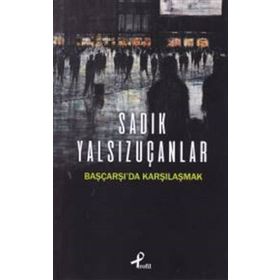 Başçarşı’da Karşılaşmak - Sadık Yalsızuçanlar